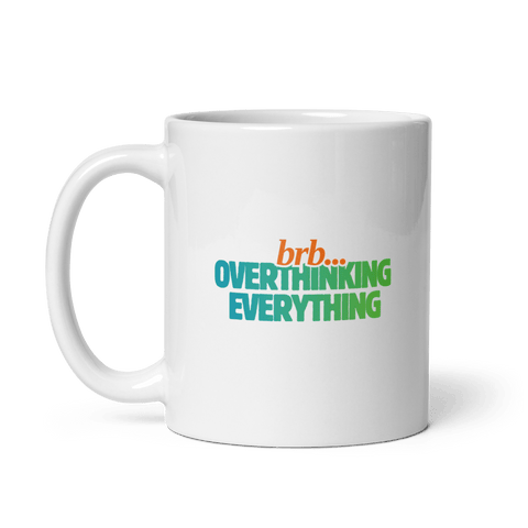 BRB. Overthinking Everything — Overthinking & Anxiety Mug by Lumo — mental health apparel for overthinkers