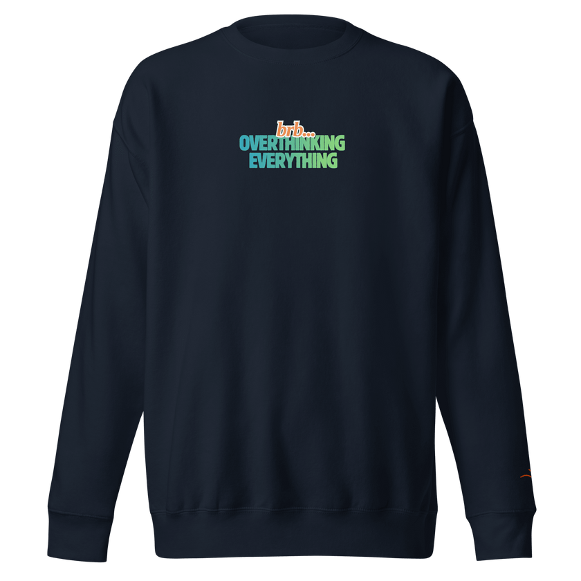 BRB. Overthinking Everything — Overthinking & Anxiety Sweatshirt by Lumo — mental health apparel for overthinkers