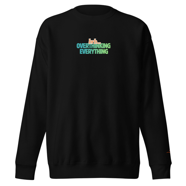 BRB. Overthinking Everything — Overthinking & Anxiety Sweatshirt by Lumo — mental health apparel for overthinkers