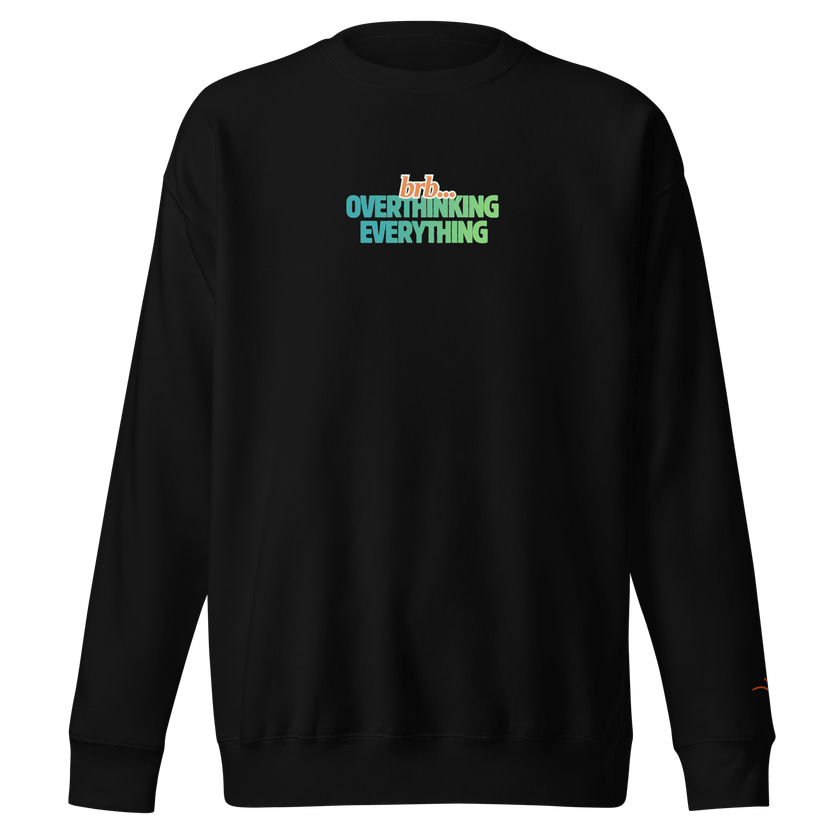 BRB. Overthinking Everything — Overthinking & Anxiety Sweatshirt by Lumo — mental health apparel for overthinkers