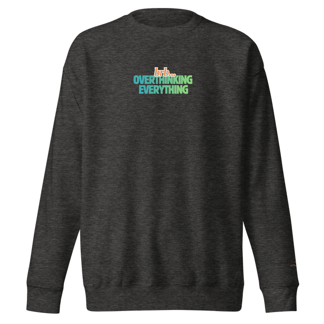 BRB. Overthinking Everything — Overthinking & Anxiety Sweatshirt by Lumo — mental health apparel for overthinkers