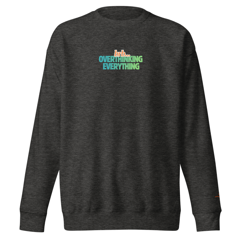 BRB. Overthinking Everything — Overthinking & Anxiety Sweatshirt by Lumo — mental health apparel for overthinkers