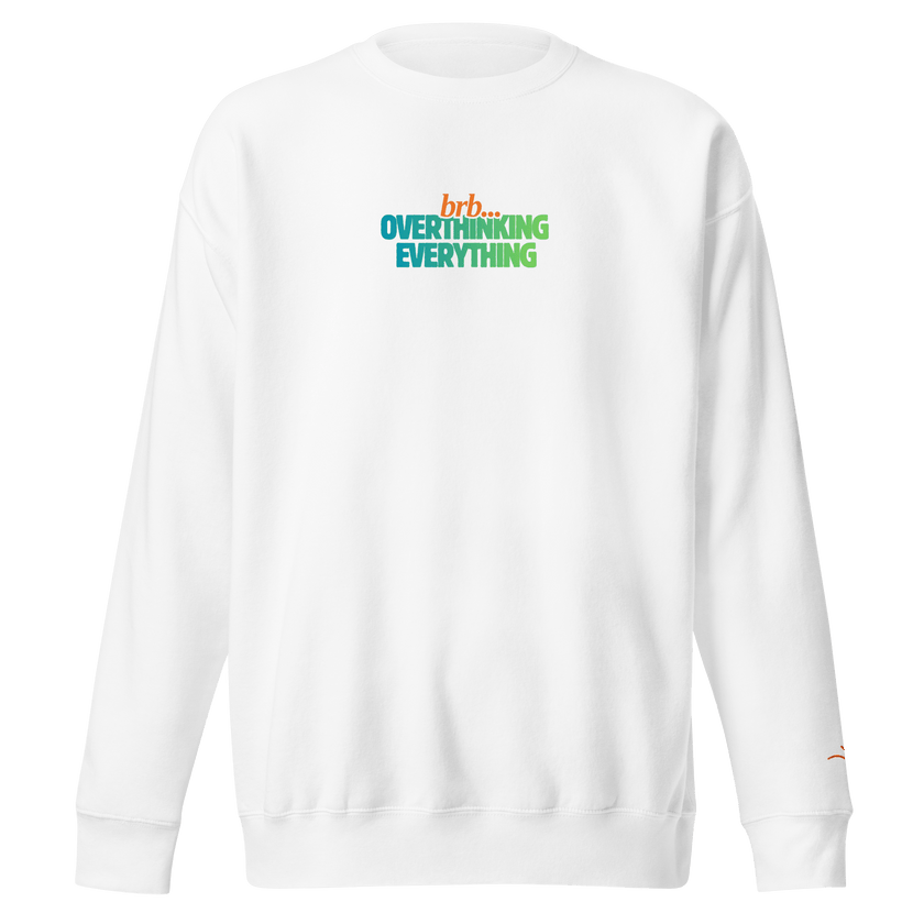 BRB. Overthinking Everything — Overthinking & Anxiety Sweatshirt by Lumo — mental health apparel for overthinkers